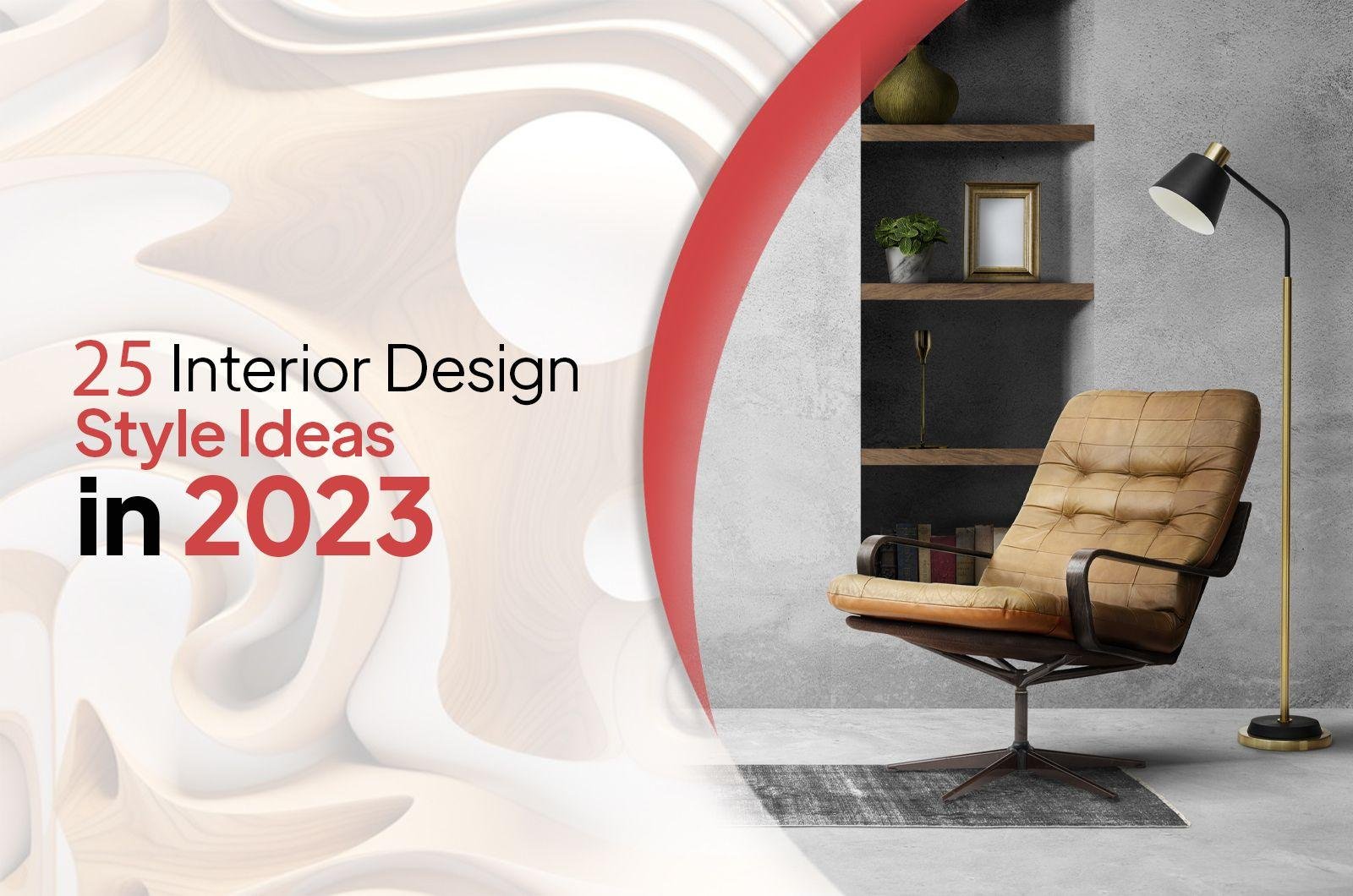 Interior Design Styles Top and Modern 25 Best Ideas in 2023
