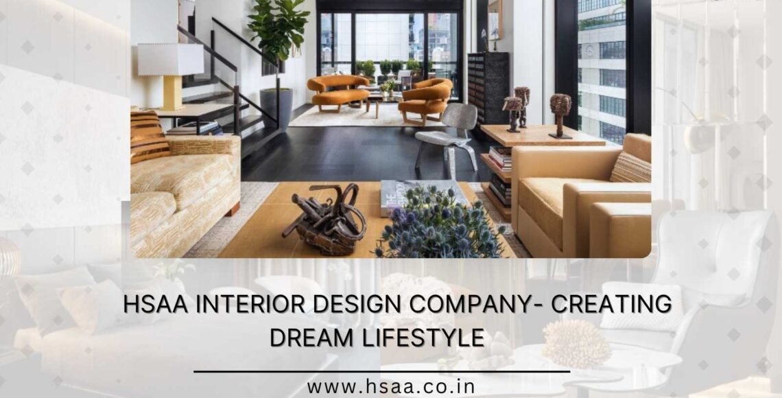 HSAA INTERIOR DESIGN COMPANY- CREATING DREAM LIFESTYLE