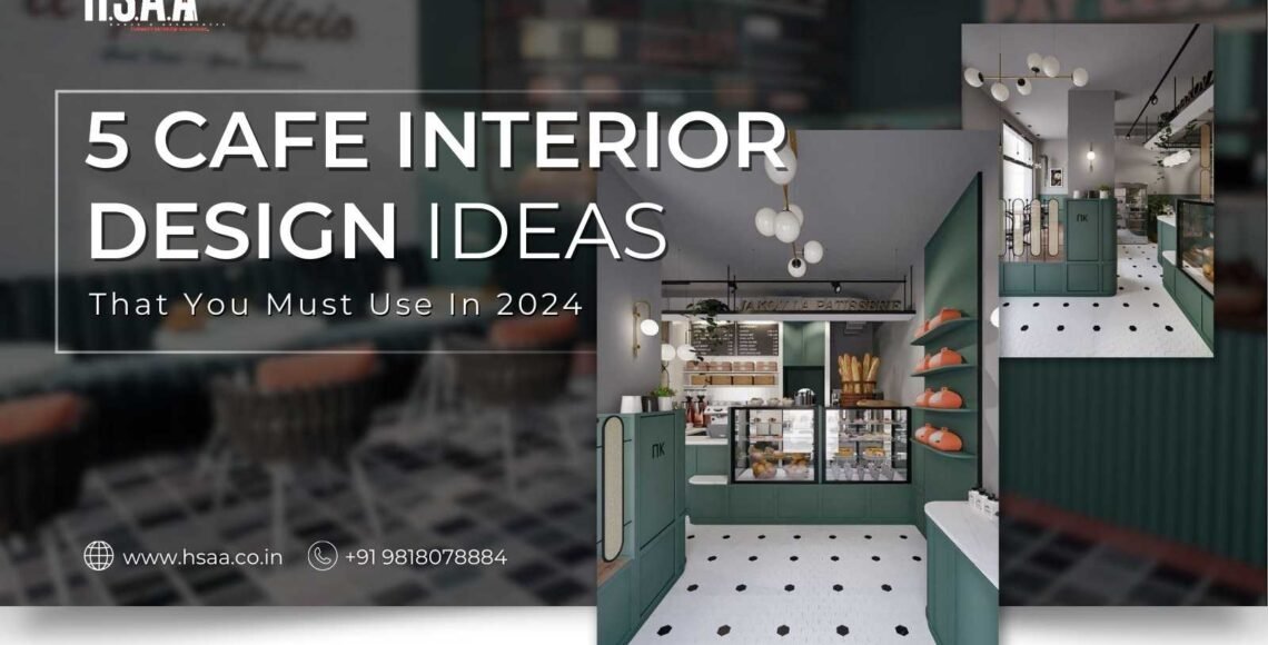 5 cafe Interior Design Ideas that you must use in 2024