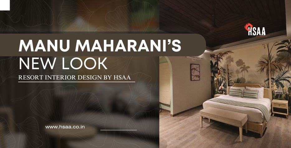 Manu Maharani’s New Look Resort Interior Design By HSAA